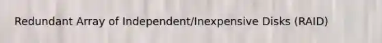 Redundant Array of Independent/Inexpensive Disks (RAID)
