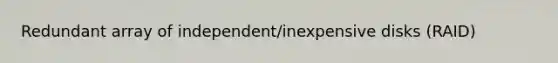 Redundant array of independent/inexpensive disks (RAID)