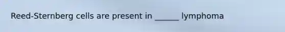 Reed-Sternberg cells are present in ______ lymphoma