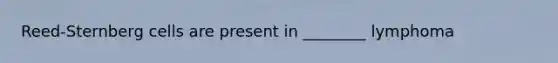 Reed-Sternberg cells are present in ________ lymphoma