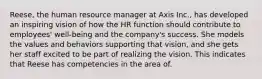 Reese, the human resource manager at Axis Inc., has developed an inspiring vision of how the HR function should contribute to employees' well-being and the company's success. She models the values and behaviors supporting that vision, and she gets her staff excited to be part of realizing the vision. This indicates that Reese has competencies in the area of.