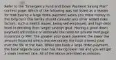 Refer to the "Emergency Fund and Down Payment Saving Plan" content page. Which of the following was not listed as a reason for how having a large down payment saves you more money in the long run? The family should consider any other added risks factors, such a health issues, being self-employed, and high debt level in deciding their target savings goal. Having a good down payment will reduce or eliminate the need for private mortgage insurance or PMI. The greater your down payment the lower the amount financed which also decreases the total interest paid over the life of the loan. When you have a large down payment, the bank regards your loan has having lower risk and you will get a lower interest rate. All of the above are listed as reasons.