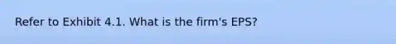 Refer to Exhibit 4.1. What is the firm's EPS?