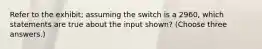 Refer to the exhibit; assuming the switch is a 2960, which statements are true about the input shown? (Choose three answers.)