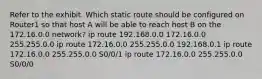 Refer to the exhibit. Which static route should be configured on Router1 so that host A will be able to reach host B on the 172.16.0.0 network? ip route 192.168.0.0 172.16.0.0 255.255.0.0 ip route 172.16.0.0 255.255.0.0 192.168.0.1 ip route 172.16.0.0 255.255.0.0 S0/0/1 ip route 172.16.0.0 255.255.0.0 S0/0/0