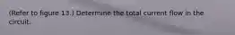 (Refer to figure 13.) Determine the total current flow in the circuit.