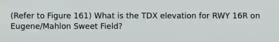 (Refer to Figure 161) What is the TDX elevation for RWY 16R on Eugene/Mahlon Sweet Field?