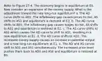 Refer to Figure 27-4. The economy begins in equilibrium at E0. Now consider an expansion of the money supply. What is the adjustment toward the new long-run equilibrium? a. The AD curve shifts to AD1. The inflationary gap causes prices to rise, AS shifts to AS1 and equilibrium is restored at E3. b. The AD curve shifts to AD1. The inflationary gap causes wages to rise, AS shifts to AS1 and equilibrium is restored at E2. c. The AS curve shifts to AS1 which causes the AD curve to shift to AD1, resulting in a new equilibrium at E2. d. The AD curve shifts to AD1. The increased money supply causes an increase in potential output and a new long-run equilibrium at E1. e. The AD and AS curves shift to AD1 and AS1 simultaneously. The increased price level pushes them back to AD0 and AS0 and equilibrium is restored at E0.