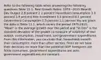 Refer to the following table when answering the following questions.Table 11.1: Real Growth Rates: 1970−2015 MeanSt Dev Output 2.8 percent 2.2 percent Household Consumption 3.0 percent 1.9 percent Firm Investment 3.5 percent10.1 percent Government Consumption 1.5 percent 2.1 percent You are given the data in Table 11.1, which covers the period 1970-2015. "Mean" is the average growth over the period and "St Dev" is the standard deviation of the growth (a measure of volatility) of real output, consumption, investment, and government expenditures. From this information, you conclude that: households smooth their consumption more than other sectors. firms do not base their decisions on more than the potential GDP. foreigners are fickle consumers. government expenditures are zero. government expenditures are constant.