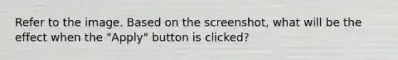 Refer to the image. Based on the screenshot, what will be the effect when the "Apply" button is clicked?