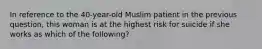 In reference to the 40-year-old Muslim patient in the previous question, this woman is at the highest risk for suicide if she works as which of the following?