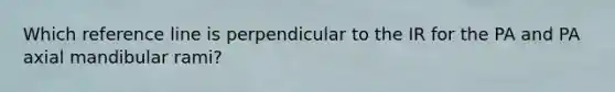 Which reference line is perpendicular to the IR for the PA and PA axial mandibular rami?