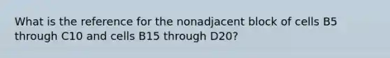 What is the reference for the nonadjacent block of cells B5 through C10 and cells B15 through D20?