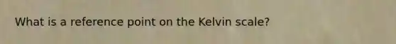 What is a reference point on the Kelvin scale?