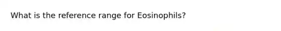 What is the reference range for Eosinophils?