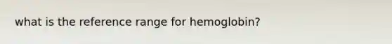 what is the reference range for hemoglobin?