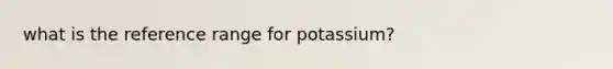 what is the reference range for potassium?