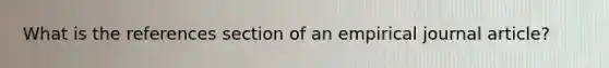 What is the references section of an empirical journal article?