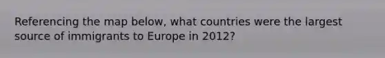 Referencing the map below, what countries were the largest source of immigrants to Europe in 2012?