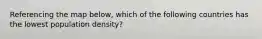 Referencing the map below, which of the following countries has the lowest population density?