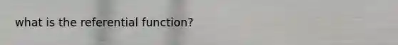 what is the referential function?