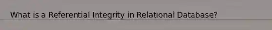 What is a Referential Integrity in Relational Database?