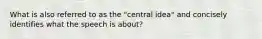 What is also referred to as the "central idea" and concisely identifies what the speech is about?