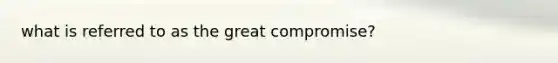 what is referred to as the great compromise?