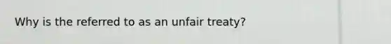 Why is the referred to as an unfair treaty?