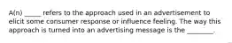 A(n) _____ refers to the approach used in an advertisement to elicit some consumer response or influence feeling. The way this approach is turned into an advertising message is the ________.