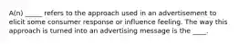 A(n) _____ refers to the approach used in an advertisement to elicit some consumer response or influence feeling. The way this approach is turned into an advertising message is the ____.