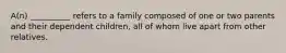 A(n) __________ refers to a family composed of one or two parents and their dependent children, all of whom live apart from other relatives.