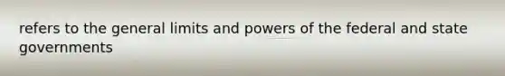 refers to the general limits and powers of the federal and state governments