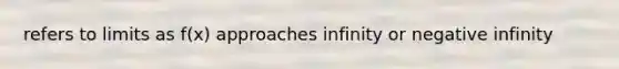 refers to limits as f(x) approaches infinity or negative infinity