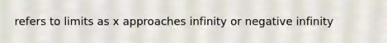 refers to limits as x approaches infinity or negative infinity