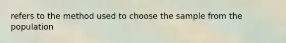 refers to the method used to choose the sample from the population