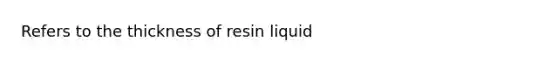 Refers to the thickness of resin liquid