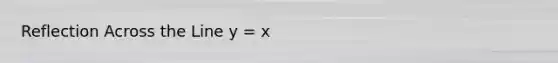 Reflection Across the Line y = x