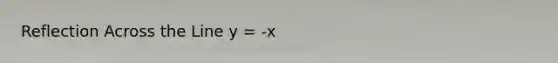 Reflection Across the Line y = -x