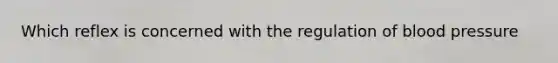 Which reflex is concerned with the regulation of blood pressure