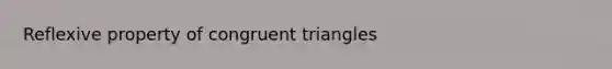 Reflexive property of congruent triangles