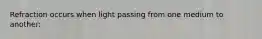 Refraction occurs when light passing from one medium to another: