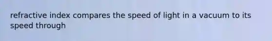 refractive index compares the speed of light in a vacuum to its speed through