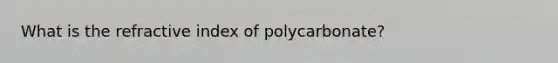 What is the refractive index of polycarbonate?