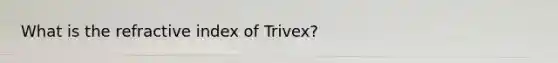 What is the refractive index of Trivex?