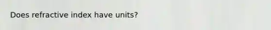 Does refractive index have units?