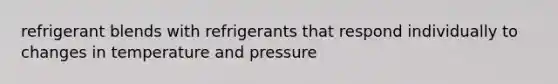 refrigerant blends with refrigerants that respond individually to changes in temperature and pressure