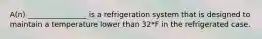 A(n) ________________ is a refrigeration system that is designed to maintain a temperature lower than 32*F in the refrigerated case.