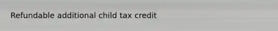 Refundable additional child tax credit