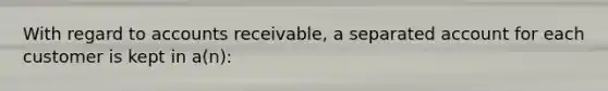 With regard to accounts receivable, a separated account for each customer is kept in a(n):
